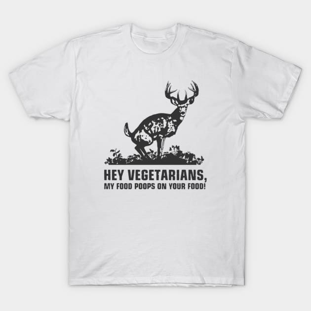 hey vegetarians my food poops on your food! t-shirt T-Shirt by one tap